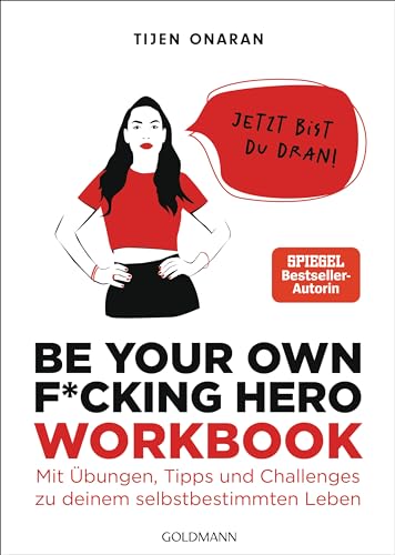 Be Your Own F*cking Hero – das Workbook: Jetzt bist du dran! Mit Übungen, Tipps und Challenges zu deinem selbstbestimmten Leben