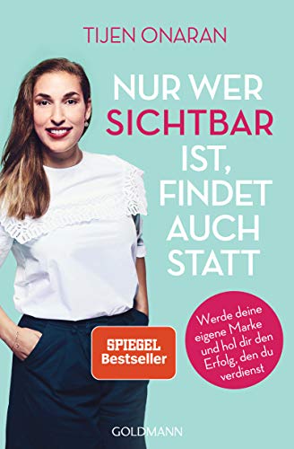 Nur wer sichtbar ist, findet auch statt: Werde deine eigene Marke und hol dir den Erfolg, den du verdienst von Goldmann TB