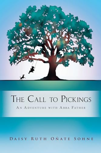 The Call to Pickings: An Adventure with Abba Father The Call to Pickings: An Adventure with Abba Father von Trilogy Christian Publishing, Inc.