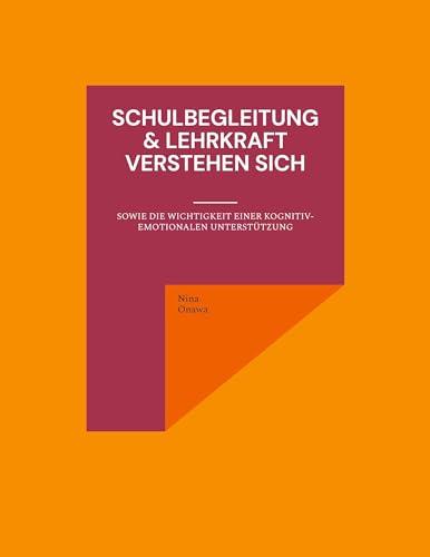 Schulbegleitung & Lehrkraft verstehen sich: sowie die Wichtigkeit einer kognitiv-emotionalen Unterstützung