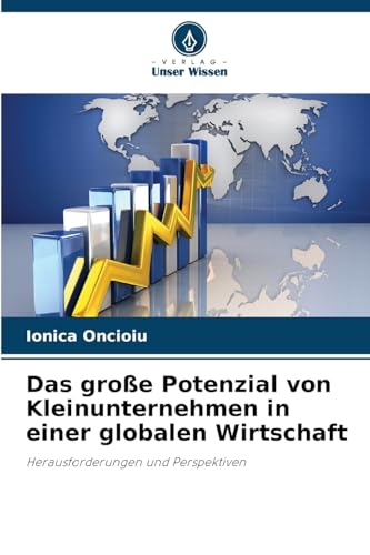 Das große Potenzial von Kleinunternehmen in einer globalen Wirtschaft: Herausforderungen und Perspektiven von Verlag Unser Wissen