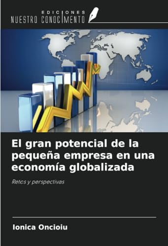 El gran potencial de la pequeña empresa en una economía globalizada: Retos y perspectivas von Ediciones Nuestro Conocimiento
