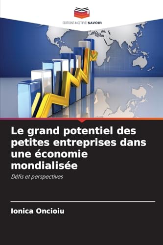 Le grand potentiel des petites entreprises dans une économie mondialisée: Défis et perspectives von Editions Notre Savoir