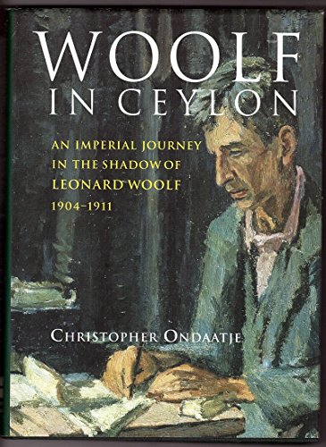 Woolf in Ceylon: An Imperial Journey in the Shadow of Leonard Woolf 1904-1911