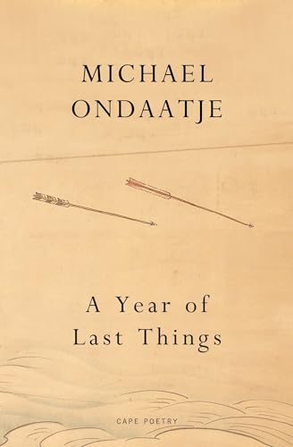 A Year of Last Things: From the Booker Prize-winning author of The English Patient von Jonathan Cape