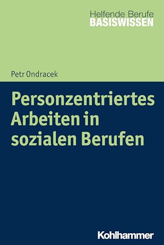Personzentriertes Arbeiten in sozialen Berufen (Basiswissen Helfende Berufe)