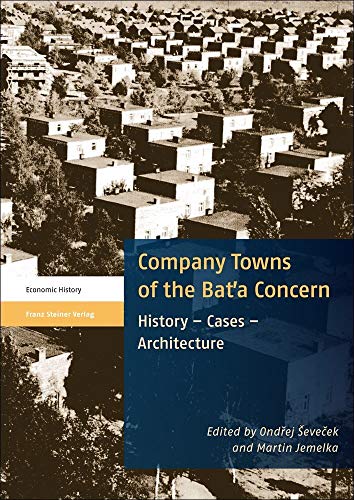 Company Towns of the Bata Concern: History – Cases – Architecture von Franz Steiner Verlag Wiesbaden GmbH