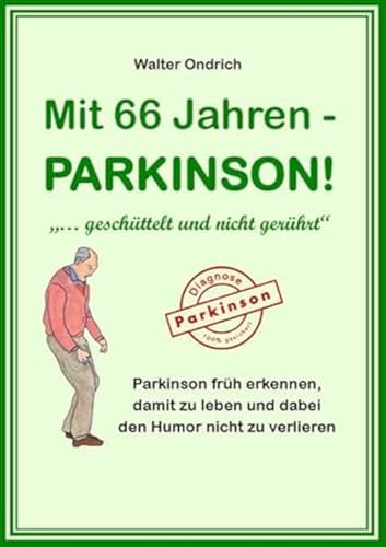 Mit 66 Jahren - PARKINSON!: "... geschüttelt und nicht gerührt" von myMorawa von Dataform Media GmbH