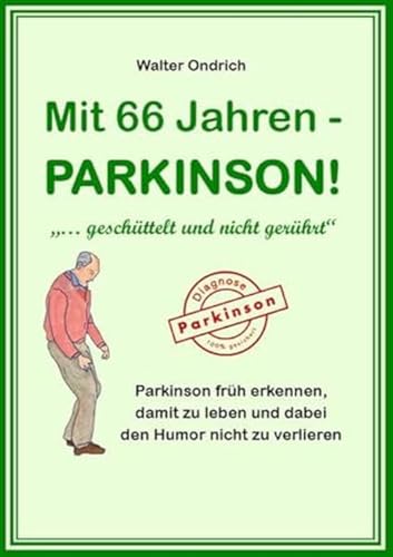 Mit 66 Jahren - PARKINSON!: "... geschüttelt und nicht gerührt" von Buchschmiede