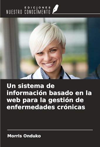 Un sistema de información basado en la web para la gestión de enfermedades crónicas Un sistema de información basado en la web para la gestión de enfermedades crónicas