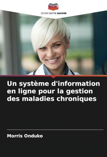 Un système d'information en ligne pour la gestion des maladies chroniques von Editions Notre Savoir