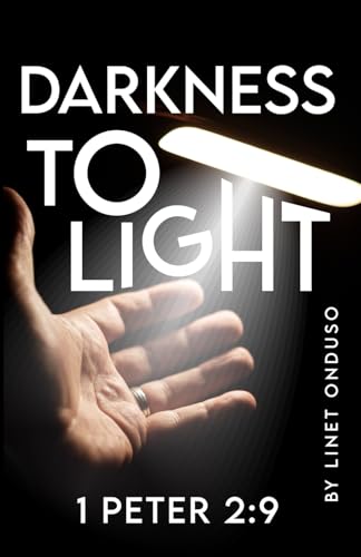 Darkness to Light: 1 Peter 2:9 Darkness to Light: 1 Peter 2:9 von Self Publishing