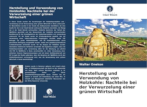 Herstellung und Verwendung von Holzkohle: Nachteile bei der Verwurzelung einer grünen Wirtschaft von Verlag Unser Wissen