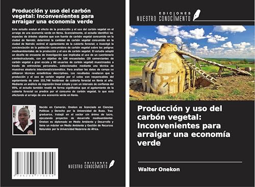 Producción y uso del carbón vegetal: Inconvenientes para arraigar una economía verde von Ediciones Nuestro Conocimiento