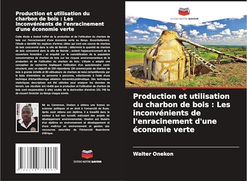 Production et utilisation du charbon de bois : Les inconvénients de l'enracinement d'une économie verte von Editions Notre Savoir