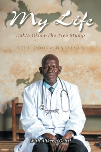 My Life: Dakta Okom - The Tree Stump My Life: Dakta Okom - The Tree Stump von Xlibris AU
