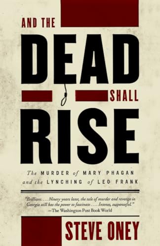 And the Dead Shall Rise: The Murder of Mary Phagan and the Lynching of Leo Frank (Vintage)