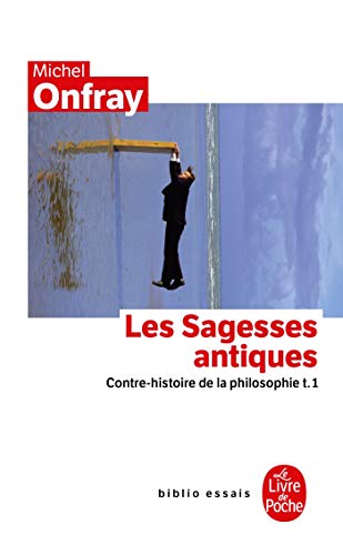 Les Sagesses Antiques T01: Contre-histoire de la philosophie t.1 (Ldp Bib.Essais) von Le Livre de Poche