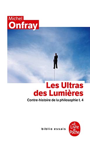 Les Ultras Des Lumieres: Contre-histoire de la philosophie t.4 (Ldp Bib.Essais)