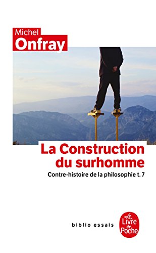 Contre-Histoire De LA Philosophie 7: LA Construction Du Surhomme Contre-Histoire De LA Philosophie 7: LA Construction Du Surhomme von Le Livre de Poche