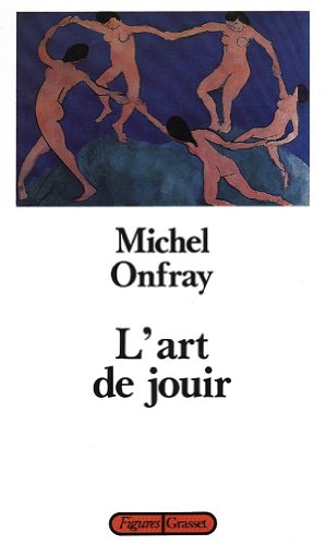 L'art de jouir: Pour un matérialisme hédoniste L'art de jouir: Pour un matérialisme hédoniste