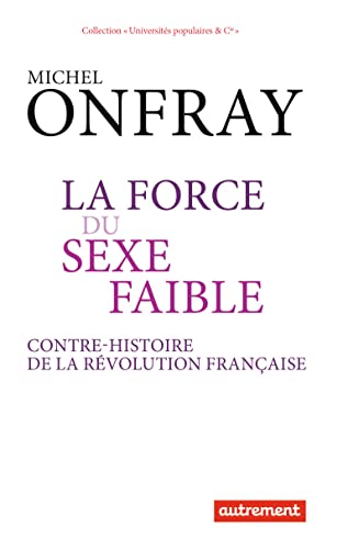 La force du sexe faible: Contre-histoire de la Révolution française