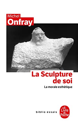 La sculpture de soi: LA Morale Esthetique (Ldp Bib.Essais)