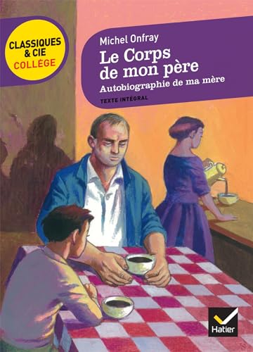 Le Corps De Mon Pere ; Autobiographie De MA Mere: deux récits d'enfance et d'adolescence Le Corps De Mon Pere ; Autobiographie De MA Mere: deux récits d'enfance et d'adolescence