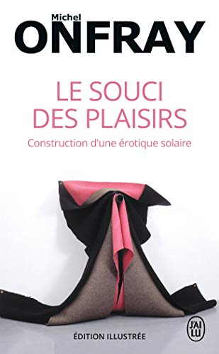 Le Souci DES Plaisirs: Construction D'une Erotique Solaire
