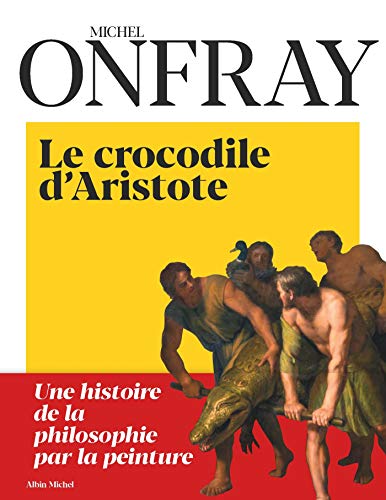 Le crocodile d'Aristote: Une histoire de la philosophie par la peinture Le crocodile d'Aristote: Une histoire de la philosophie par la peinture