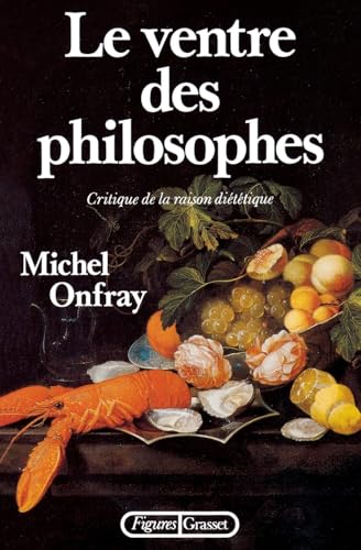 Le ventre des philosophes: Critique de la raison diététique Le ventre des philosophes: Critique de la raison diététique von GRASSET