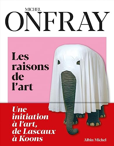 Les Raisons de l'art: Une initiation à l'art, de Lascaux à Koons
