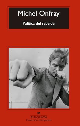 Politica del Rebelde: Tratado de resistencia e insumisión (Compactos, Band 744) von ANAGRAMA