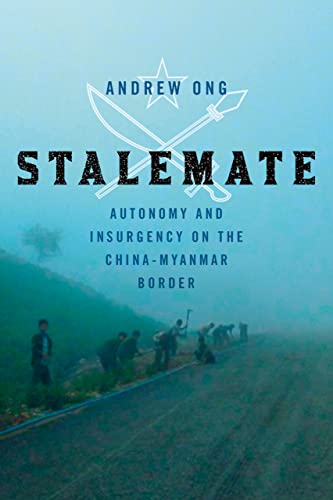 Stalemate: Autonomy and Insurgency on the China-Myanmar Border von Cornell University Press