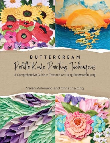 Buttercream Palette Knife Painting Techniques - A Comprehensive Guide Textured Art Using Buttercream Icing (Buttercream Palette Knife Painting ... to Textured Art Using Buttercream Icing)