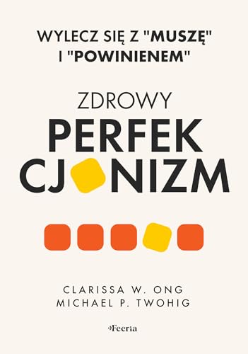 Zdrowy perfekcjonizm. Wylecz się z Muszę i powinienem von Feeria