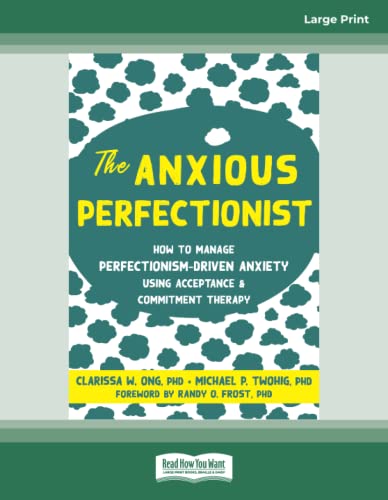 The Anxious Perfectionist: How to Manage Perfectionism-Driven Anxiety Using Acceptance and Commitment Therapy von ReadHowYouWant