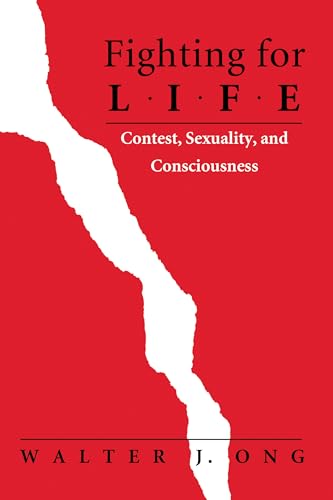 Fighting for Life: Contest, Sexuality, and Consciousness