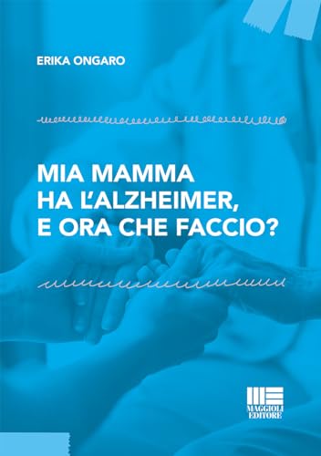 Mia mamma ha l'Alzheimer, e ora che faccio? (Sociale & sanità) von Maggioli Editore
