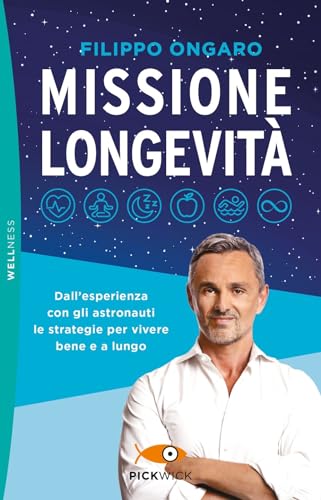 Missione longevità. Dall'esperienza con gli astronauti le strategie per vivere bene e a lungo (Pickwick. Wellness) von Sperling & Kupfer