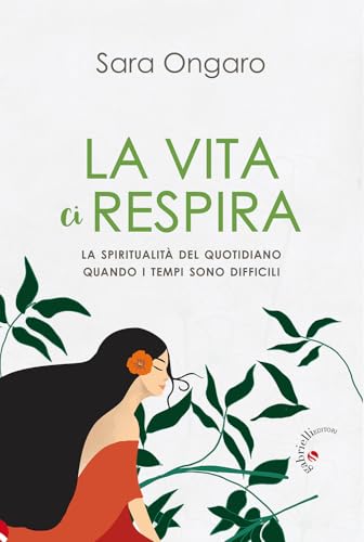La vita ci respira. La spiritualità del quotidiano quando i tempi sono difficili von Gabrielli Editori