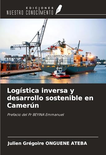 Logística inversa y desarrollo sostenible en Camerún: Prefacio del Pr BEYINA Emmanuel von Ediciones Nuestro Conocimiento