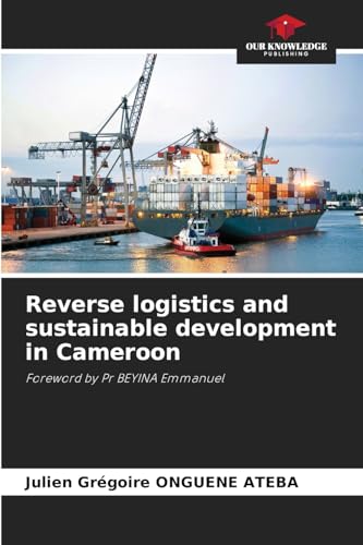 Reverse logistics and sustainable development in Cameroon: Foreword by Pr BEYINA Emmanuel von Our Knowledge Publishing