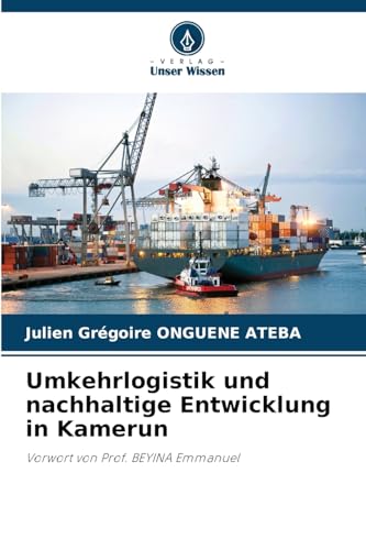 Umkehrlogistik und nachhaltige Entwicklung in Kamerun: Vorwort von Prof. BEYINA Emmanuel von Verlag Unser Wissen