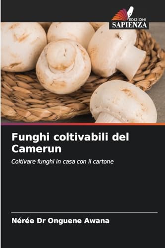 Funghi coltivabili del Camerun: Coltivare funghi in casa con il cartone von Edizioni Sapienza
