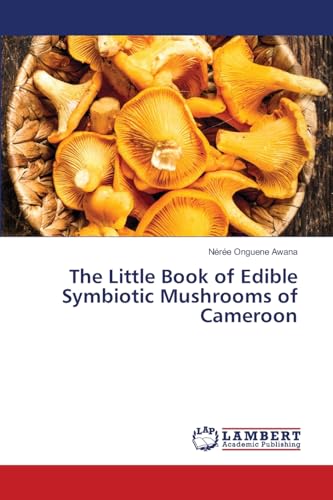 The Little Book of Edible Symbiotic Mushrooms of Cameroon: DE von LAP LAMBERT Academic Publishing