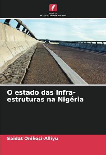 O estado das infra-estruturas na Nigéria: DE von Edições Nosso Conhecimento