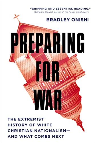 Preparing for War: The Extremist History of White Christian Nationalism - and What Comes Next