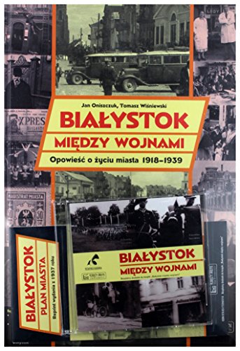 Bialystok miedzy wojnami Opowiesc o zyciu miasta 1918-1939 Bialystok miedzy wojnami Opowiesc o zyciu miasta 1918-1939 von Ksiezy Mlyn