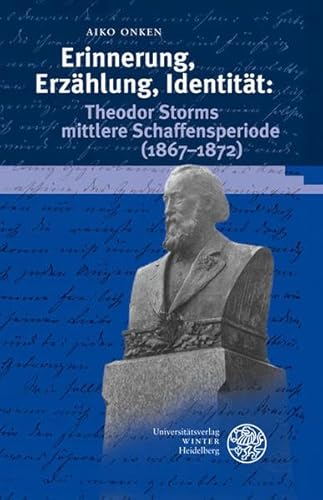 Erinnerung, Erzählung, Identität: Theodor Storms mittlere Schaffensperiode (1867-1872) (Beiträge zur neueren Literaturgeschichte)